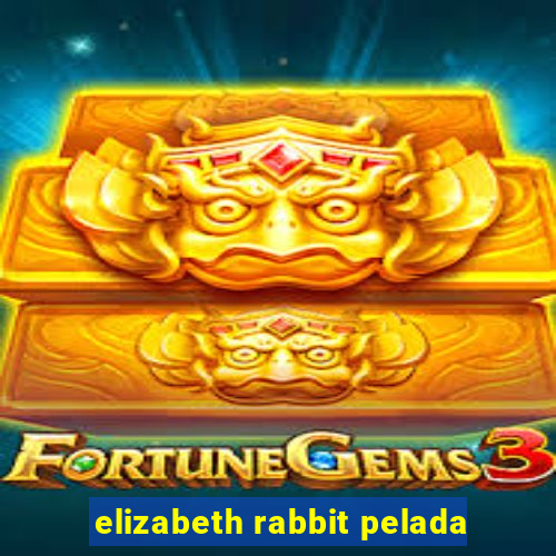 elizabeth rabbit pelada